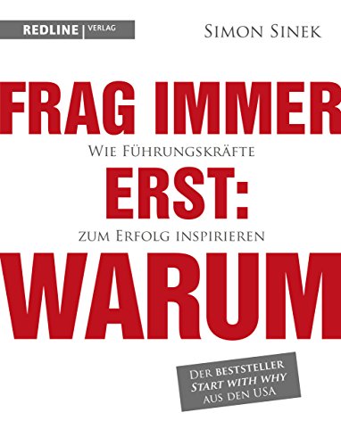 Frag immer erst: warum: Wie Top-Firmen und Führungskräfte zum Erfolg inspirieren