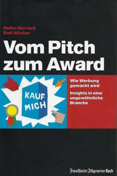 Vom Pitch zum Award: Wie Werbung gemacht wird. Insights in eine ungewöhnliche Branche